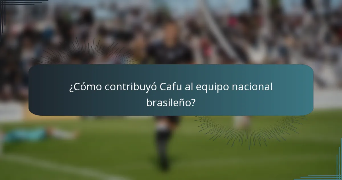 ¿Cómo contribuyó Cafu al equipo nacional brasileño?