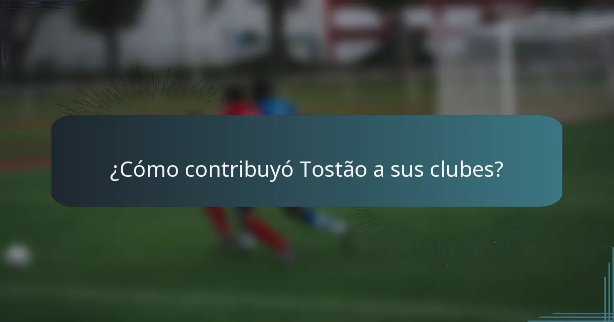 ¿Cómo contribuyó Tostão a sus clubes?