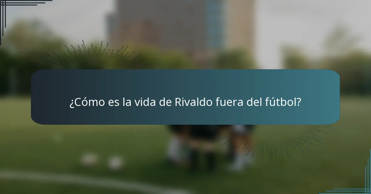 ¿Cómo es la vida de Rivaldo fuera del fútbol?
