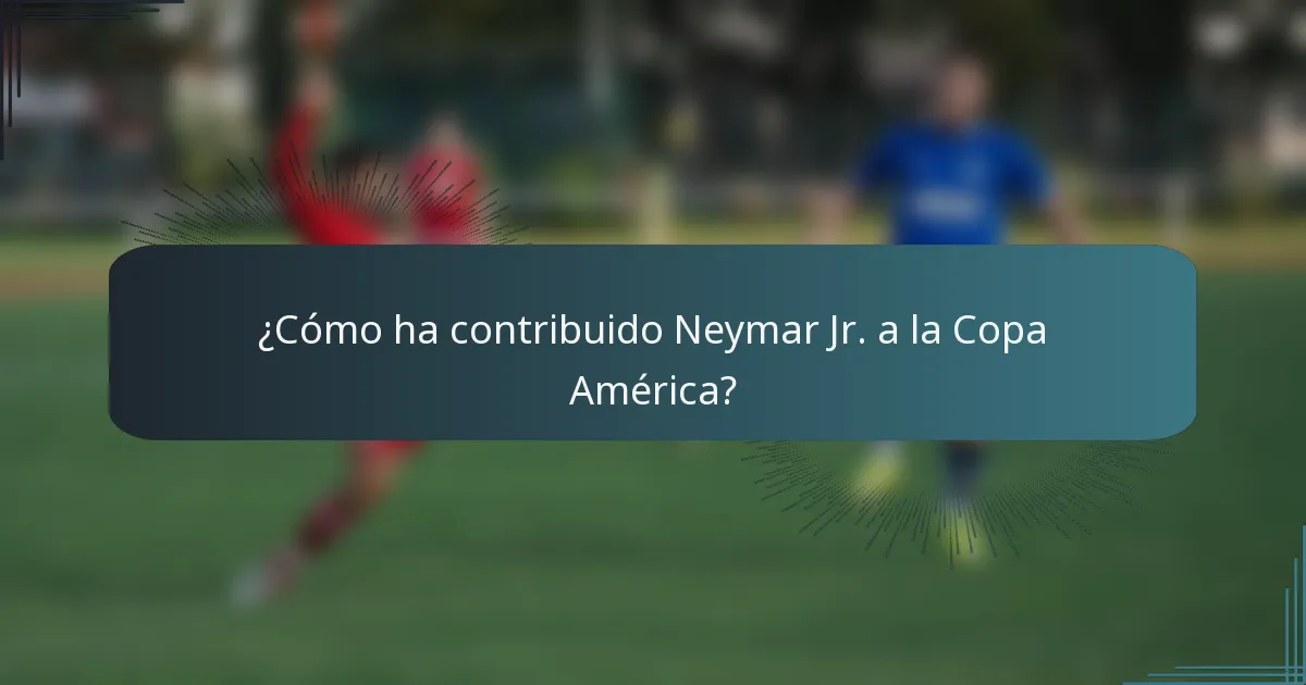 ¿Cómo ha contribuido Neymar Jr. a la Copa América?