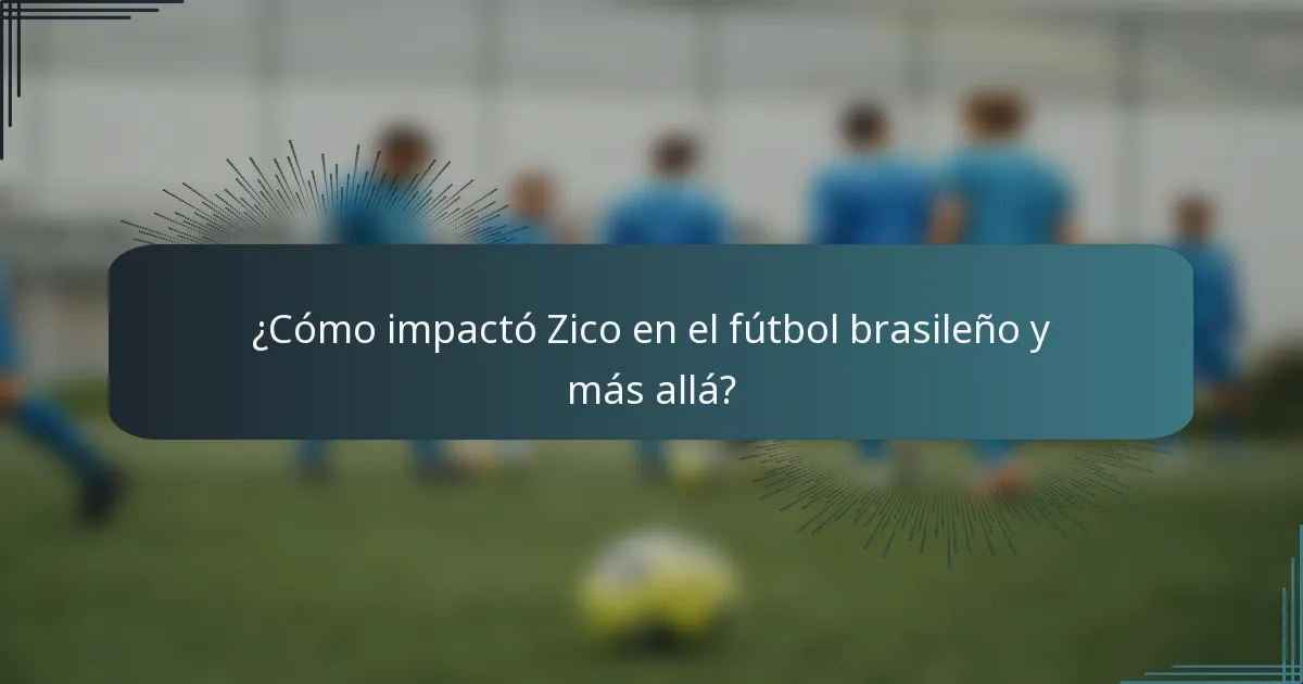 ¿Cómo impactó Zico en el fútbol brasileño y más allá?