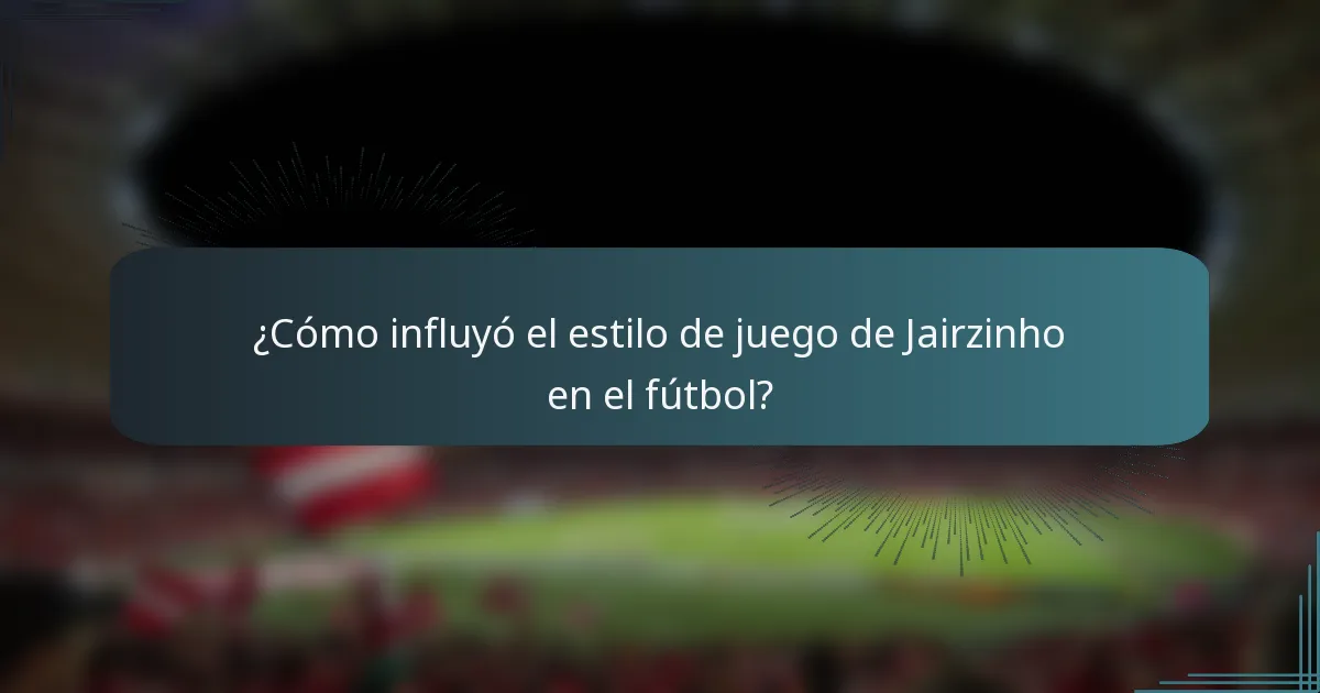 ¿Cómo influyó el estilo de juego de Jairzinho en el fútbol?