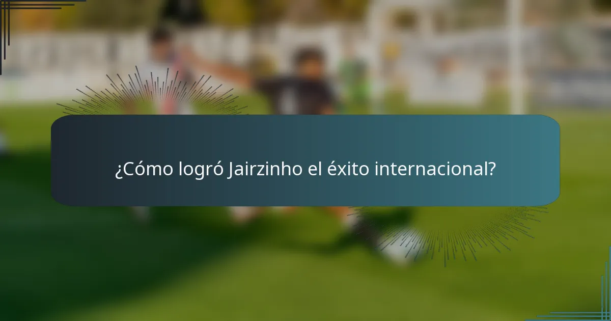 ¿Cómo logró Jairzinho el éxito internacional?