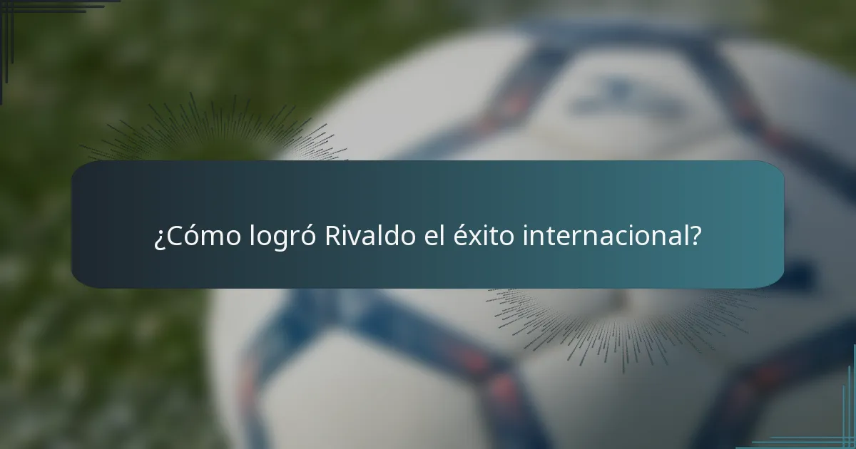 ¿Cómo logró Rivaldo el éxito internacional?