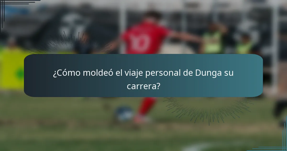 ¿Cómo moldeó el viaje personal de Dunga su carrera?