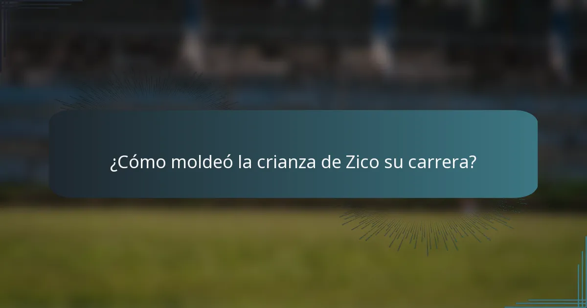 ¿Cómo moldeó la crianza de Zico su carrera?
