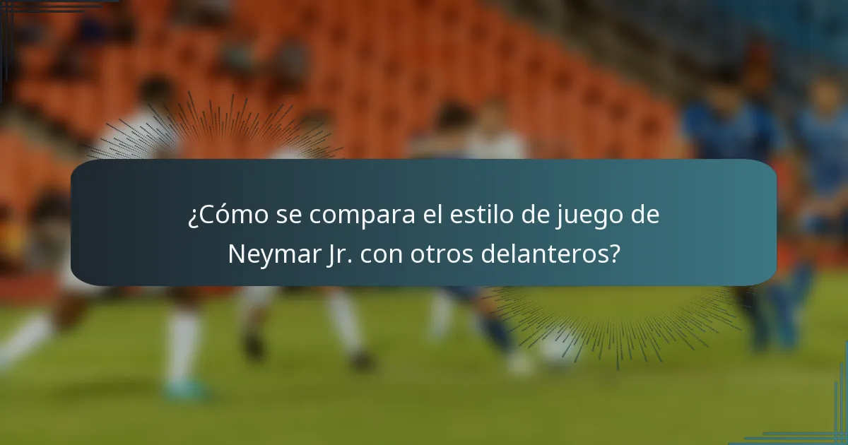 ¿Cómo se compara el estilo de juego de Neymar Jr. con otros delanteros?