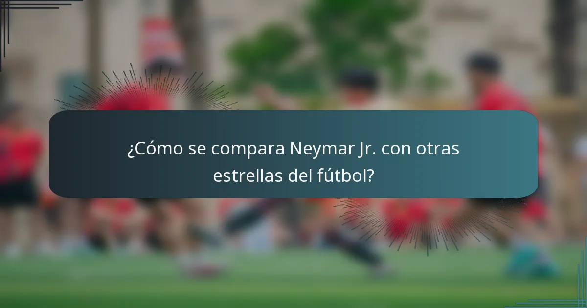 ¿Cómo se compara Neymar Jr. con otras estrellas del fútbol?