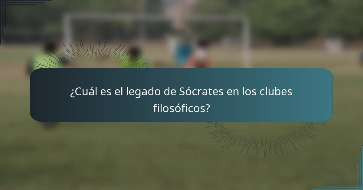 ¿Cuál es el legado de Sócrates en los clubes filosóficos?