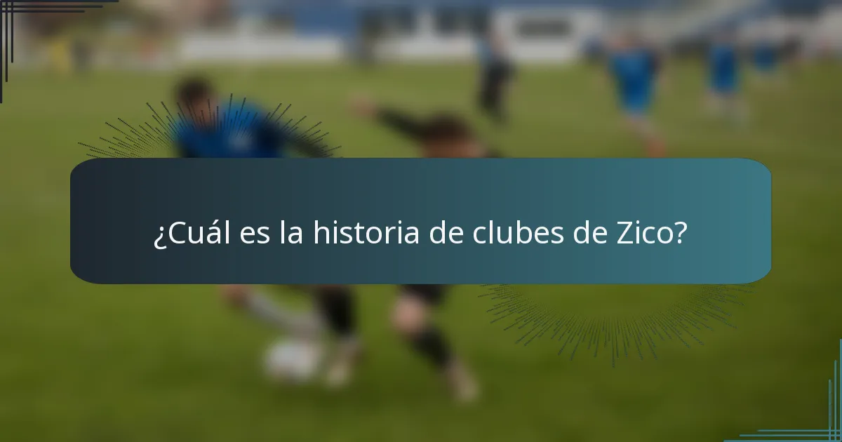¿Cuál es la historia de clubes de Zico?