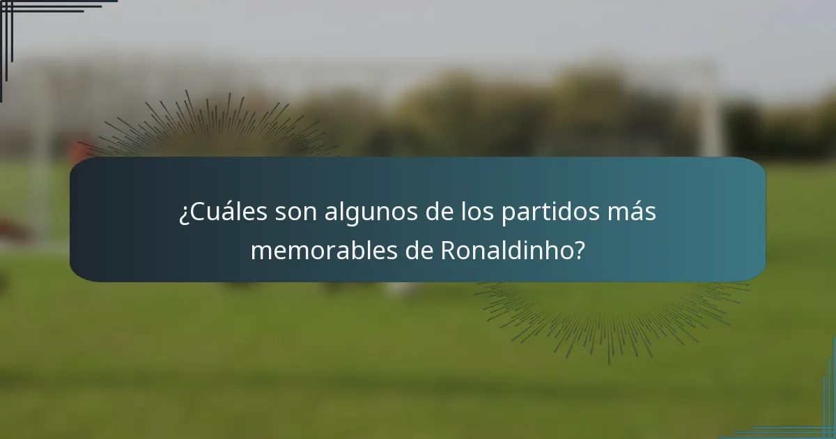¿Cuáles son algunos de los partidos más memorables de Ronaldinho?