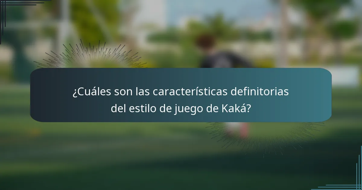 ¿Cuáles son las características definitorias del estilo de juego de Kaká?
