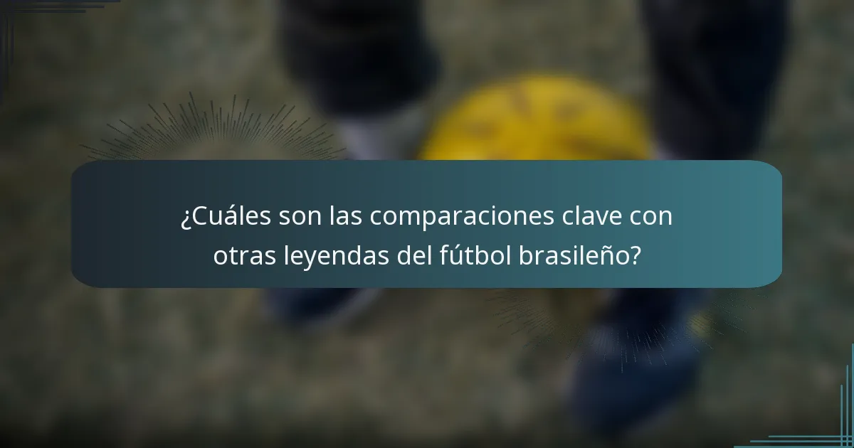 ¿Cuáles son las comparaciones clave con otras leyendas del fútbol brasileño?