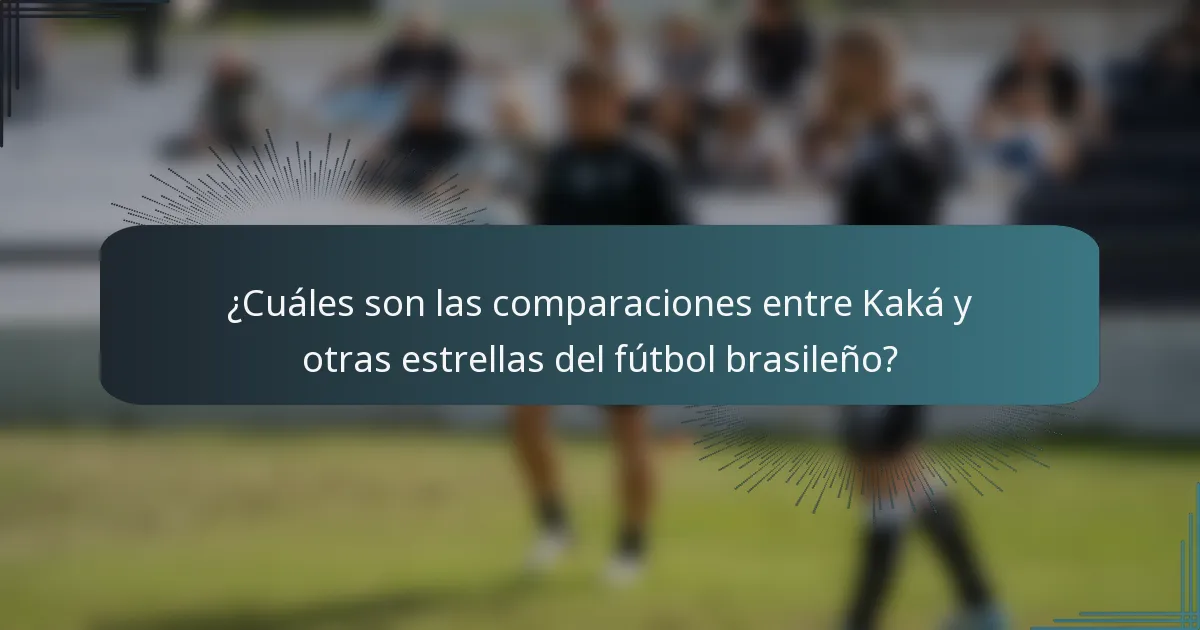 ¿Cuáles son las comparaciones entre Kaká y otras estrellas del fútbol brasileño?