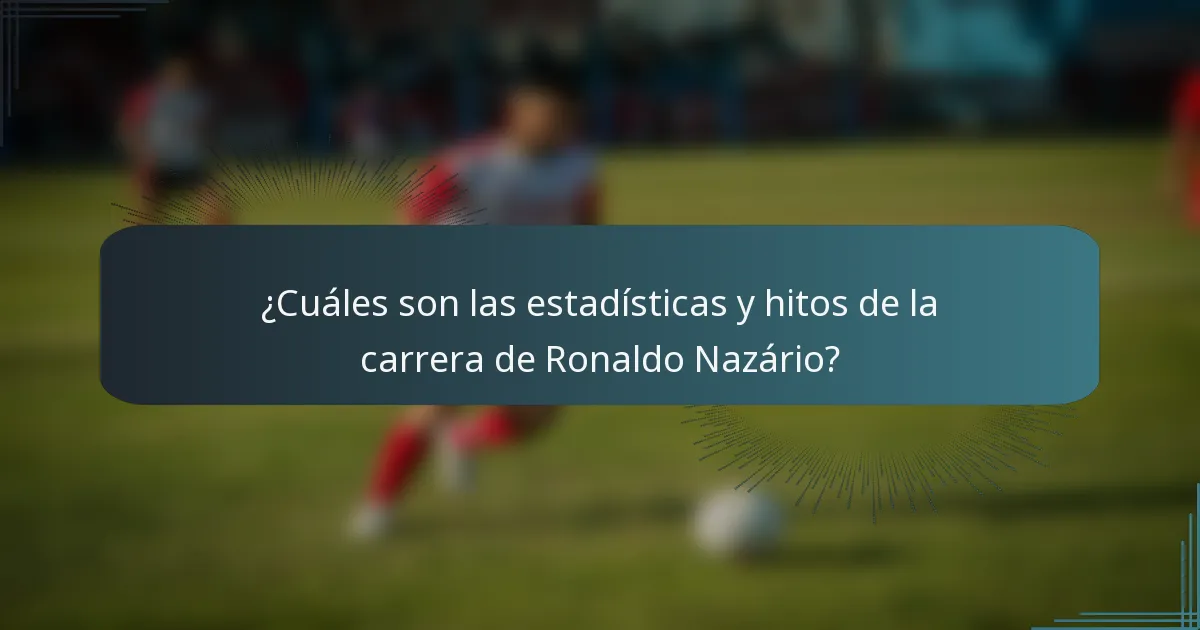 ¿Cuáles son las estadísticas y hitos de la carrera de Ronaldo Nazário?