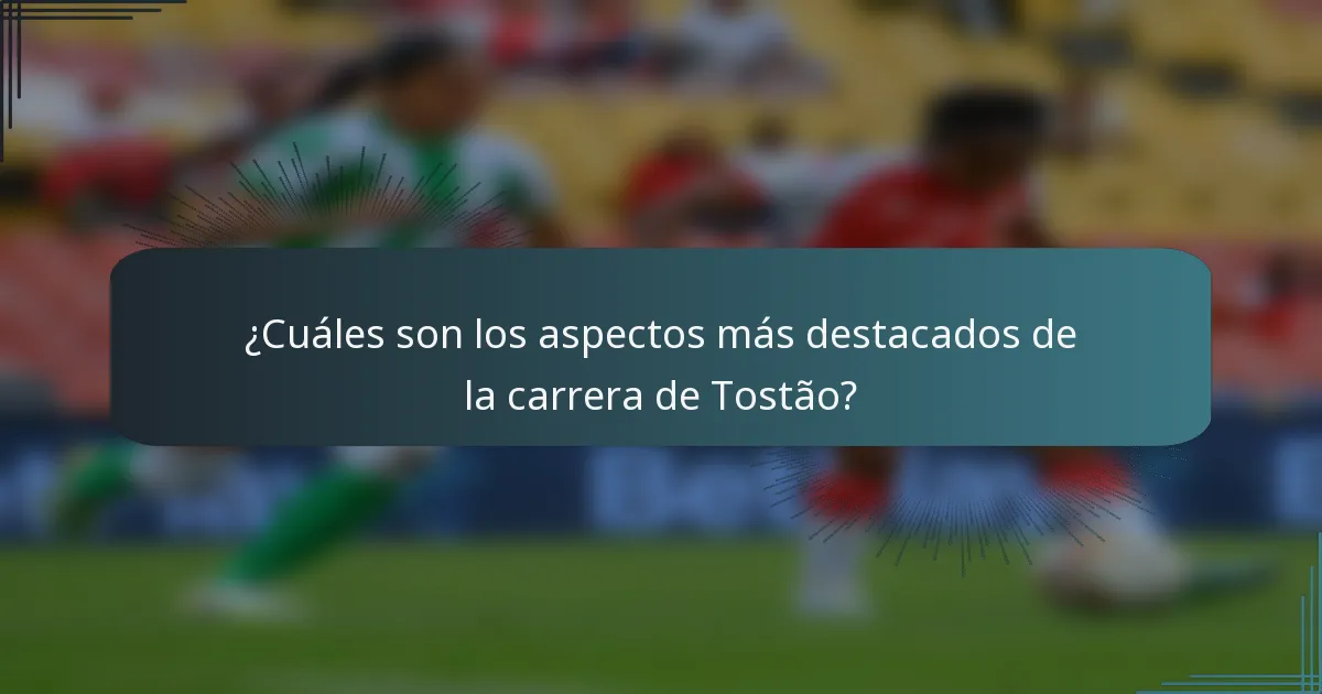 ¿Cuáles son los aspectos más destacados de la carrera de Tostão?