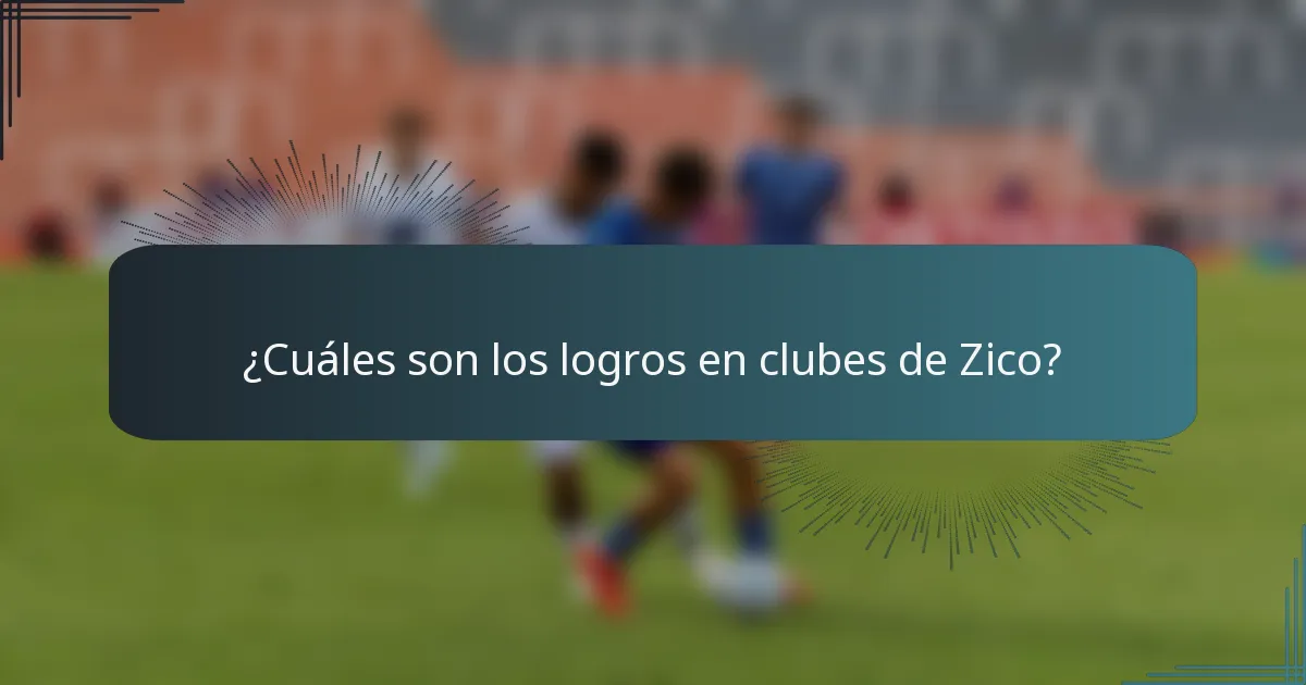 ¿Cuáles son los logros en clubes de Zico?