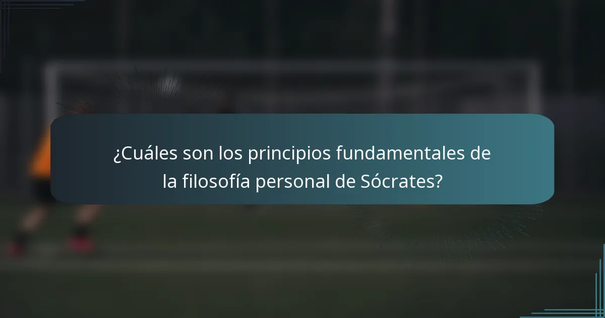 ¿Cuáles son los principios fundamentales de la filosofía personal de Sócrates?