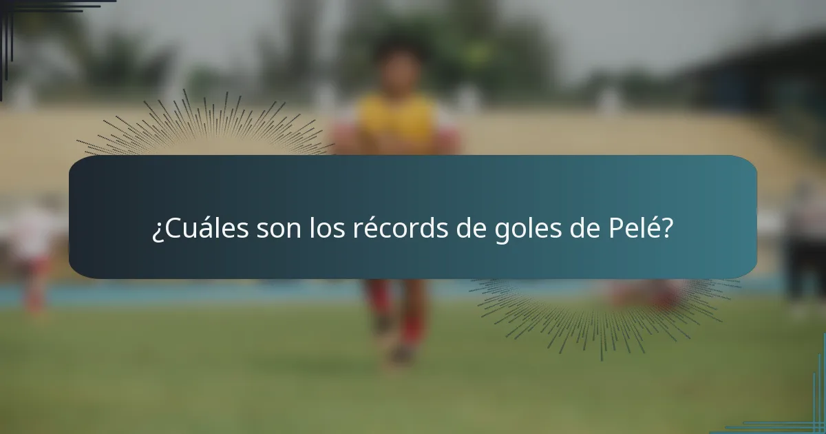 ¿Cuáles son los récords de goles de Pelé?