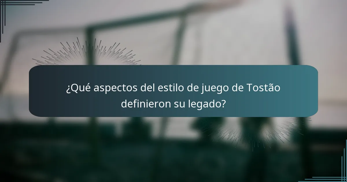 ¿Qué aspectos del estilo de juego de Tostão definieron su legado?