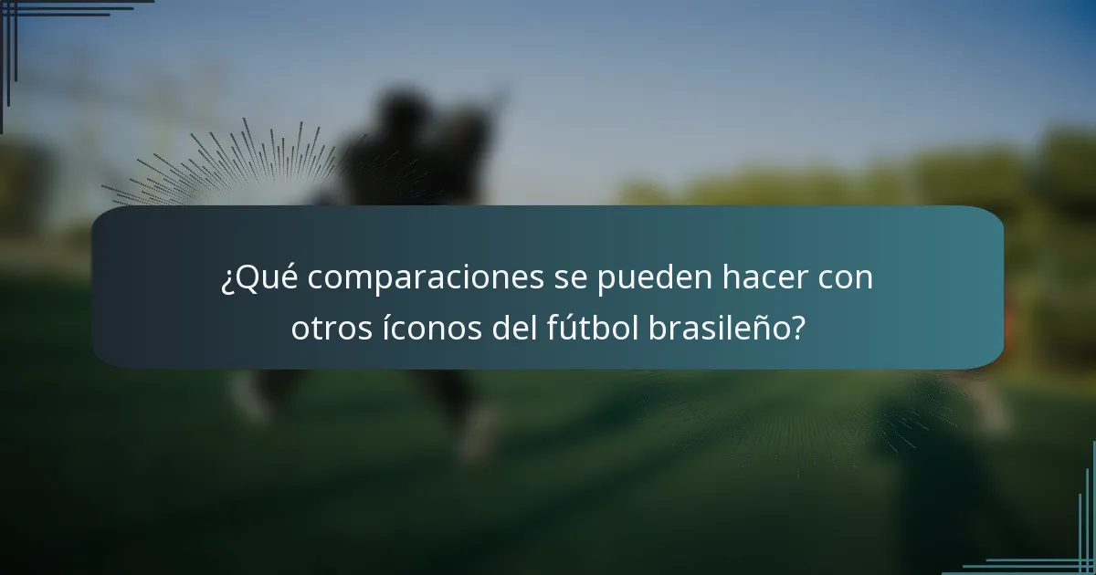 ¿Qué comparaciones se pueden hacer con otros íconos del fútbol brasileño?