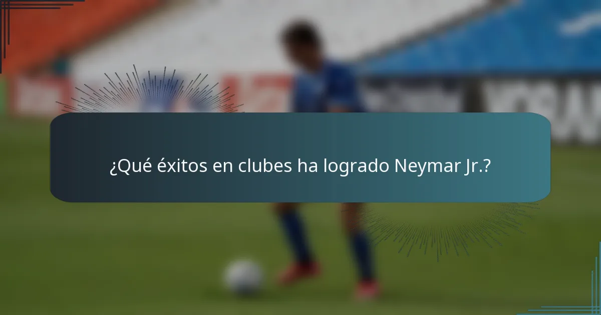 ¿Qué éxitos en clubes ha logrado Neymar Jr.?