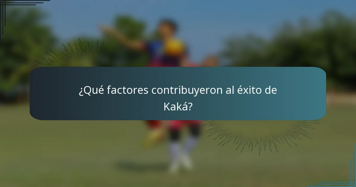 ¿Qué factores contribuyeron al éxito de Kaká?