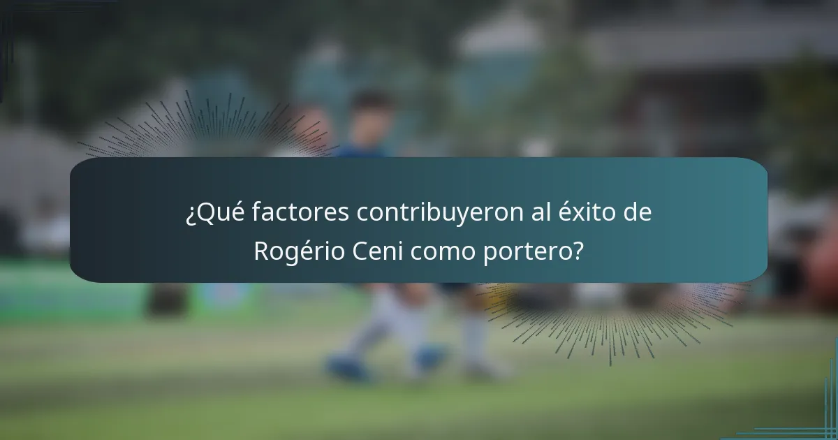 ¿Qué factores contribuyeron al éxito de Rogério Ceni como portero?