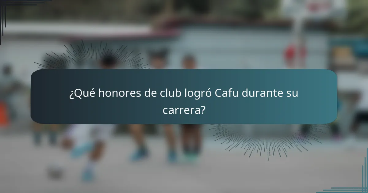 ¿Qué honores de club logró Cafu durante su carrera?