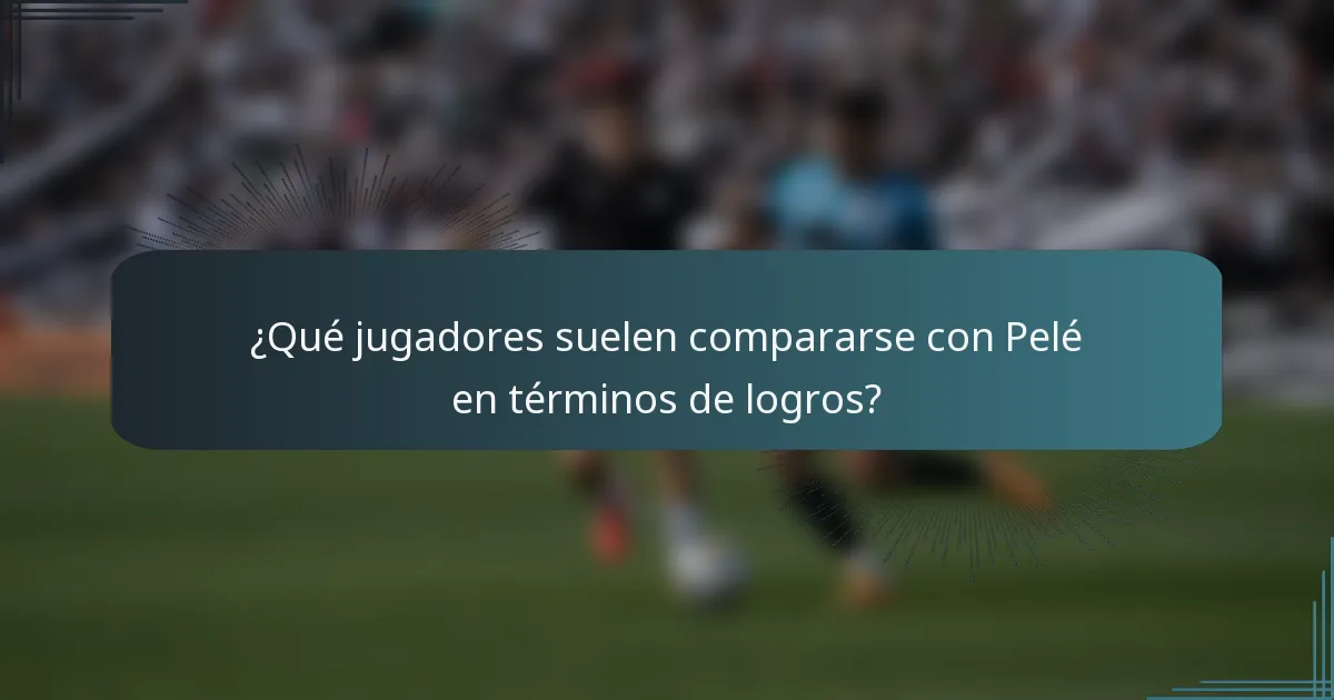 ¿Qué jugadores suelen compararse con Pelé en términos de logros?