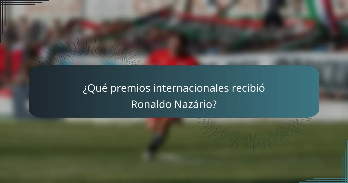 ¿Qué premios internacionales recibió Ronaldo Nazário?