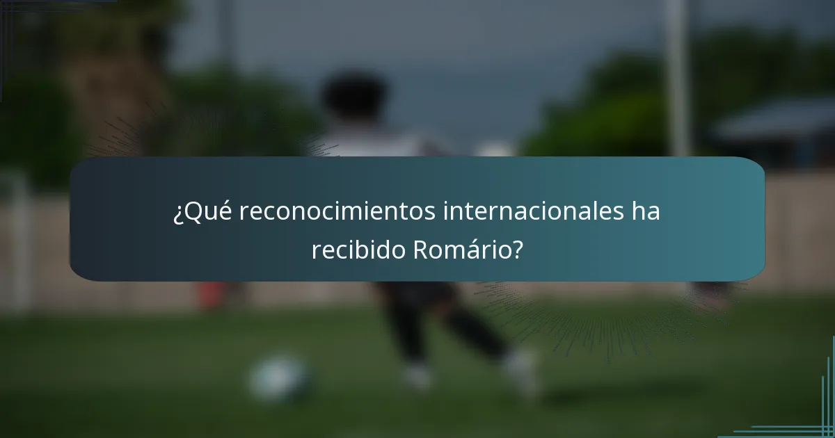 ¿Qué reconocimientos internacionales ha recibido Romário?