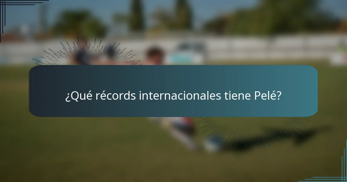 ¿Qué récords internacionales tiene Pelé?
